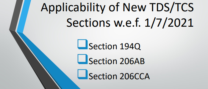 Applicability of New TDS/TCS Sections w.e.f. 1/7/2021