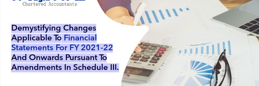 Demystifying Changes Applicable To Financial Statements For FY 2021-22 And Onwards Pursuant To Amendments In Schedule III.